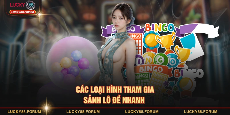 Các loại hình tham gia sảnh lô đề nhanh