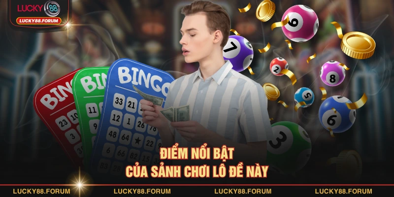 Điểm nổi bật của sảnh chơi lô đề này