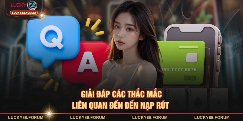 Giải đáp các thắc mắc liên quan đến đến nạp rút 