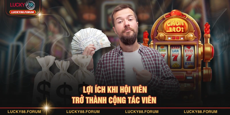 Lợi ích khi hội viên trở thành cộng tác viên