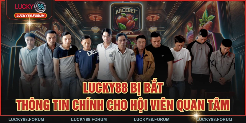 LUCKY88 Bị Bắt