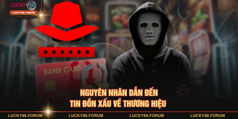 Nguyên nhân dẫn đến tin đồn xấu về thương hiệu