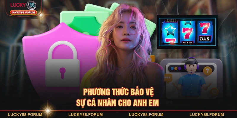 Phương thức bảo vệ sự cá nhân cho anh em