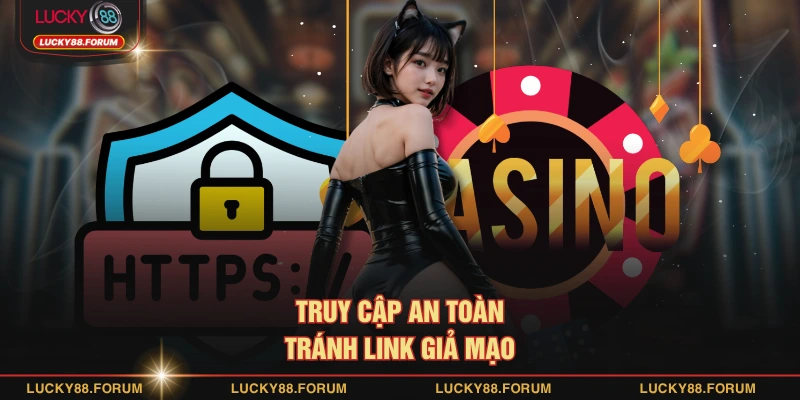 Truy cập an toàn, tránh link giả mạo