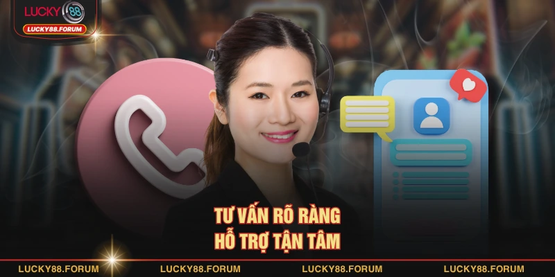 Tư vấn rõ ràng hỗ trợ tận tâm